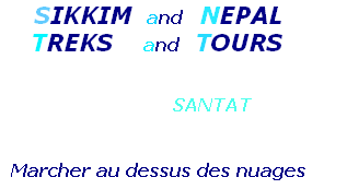     SIKKIM  and   NEPAL 
    TREKS    and  TOURS 

                                  
                     SANTAT

 
  Marcher au dessus des nuages 